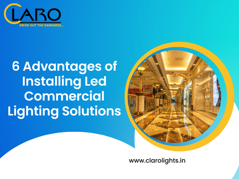 6 Advantages of Installing Led Commercial Lighting Solutions