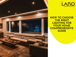 Read more about the article How to Choose the Right Lighting for Your Home: Comprehensive Guide